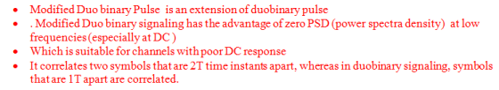 Modified Duo binary Pulse is an extension of duobinary pulse .Modified Duo binary signaling has the advantage of zero PSD (po
