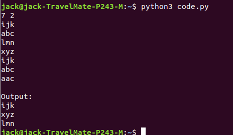 jack@jack-TravelMate-P243-M: python3 code.py 7 2 ijk abc Lmn xyz ijk abc aac Output: i.jk xyz Lmn iackaiack-TravelMate-P243-M