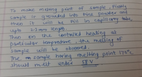 To make meting point of sample , fiat Sample is grmanded into Fine powe es and then itbe Fl in copill y tabe, pto 2-3 mm leng