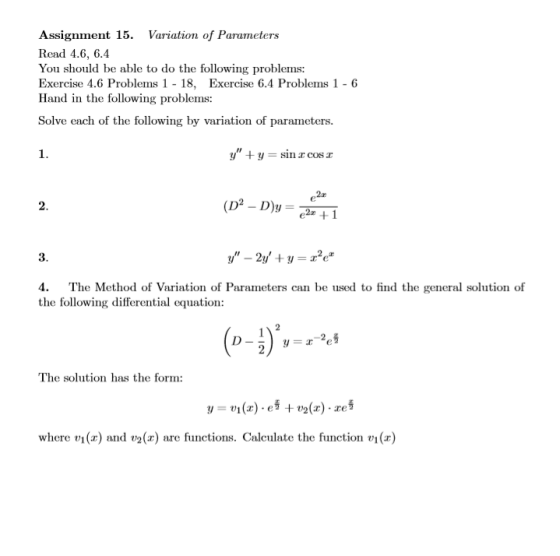 Assignment 15. Variation of Parameters Read 4.6, 6.4 You should be able to do the following problems: Exercise 4.6 Problems 1