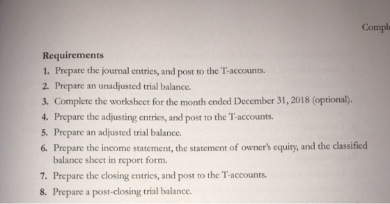 Comple Requirements 1. Prepare the journal entries, and post to the T-accounts. 2. Prepare an unadjusted trial balance. 3. Co