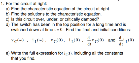 1. For the circuit at right: a) Find the characteristic equation of the circuit at right. b) Find the solutions to the charac