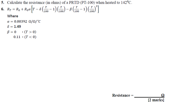 5. Calculate the resistance (in ohms) of a PRTD (PT-100) when heated to 142°C 100 100 Where α-0.00392 0/0/°С δ 1.49 0.11 (T<
