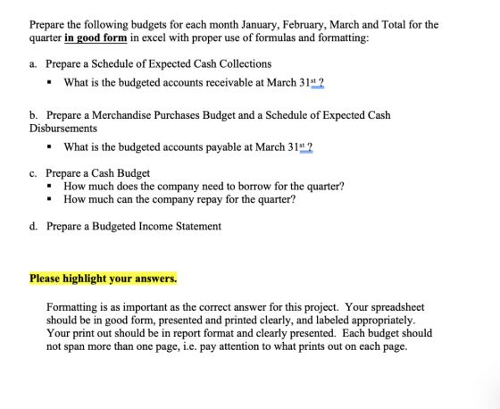 Prepare the following budgets for each month January, February, March and Total for the quarter in good form in excel with pr
