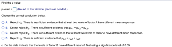 Find the p-value p-value-(Round to four decimal places as needed.) Choose the correct conclusion below 0 A. Reject Ho. There