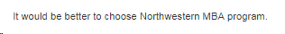 It would be better to choose Northwestern MBA program.