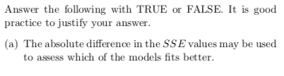 Answer the following with TRUE or FALSE. It is good practice to justify your answer (a) The absolute difference in the SS E v