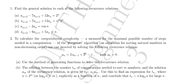 1. Find the general solution to each of the following recurrence relations (a) an+2 7ant1 +12an 2 (b) an+2 - 7an+1 +12a, -n22