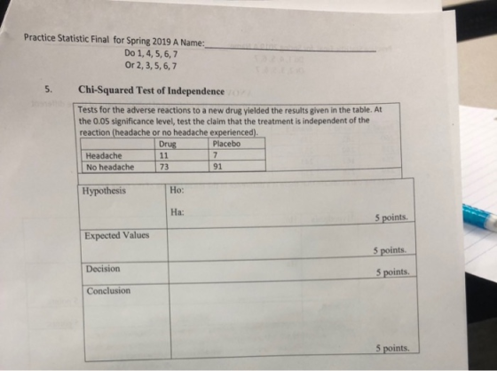 Practice Statistic Final for Spring 2019 A Name: Do 1,4,5,6,7 Or 2, 3, 5, 6,7 5. Chi-Squared Test of Independence Tests for t