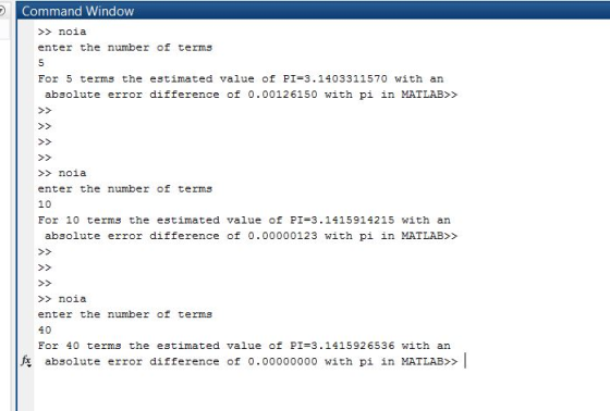 Command Window >noia enter the number of terms For 5 terms the estimated value of PI-3.1403311570 with an absolute error diff