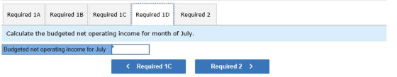 Required 1A Required 1B Required 1C Required 1D Required 2 Calculate the budgeted net operating income for month of July. Bud