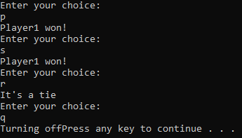 Enter your choice: Player1 won! Enter your choice Player1 won! Enter your choice Its a tie Enter your choice Turning offPres