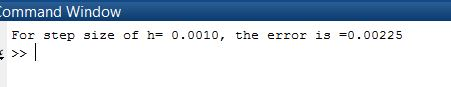 ommand Window For step size of h- 0.0010, the error is 0.00225