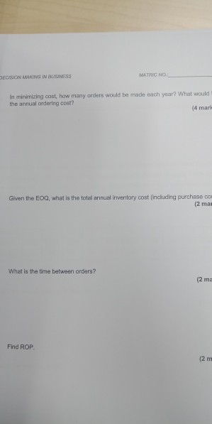 ECSON MAKING İN BUSINESS MATRC NO n minimizing cost, how many orders would be the annual ondering cosr? made each year? What