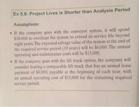 Ex 5.8: Project Lives is Shorter than Analysis Period Assumptions: If the company goes with the conveyor system, it will spen