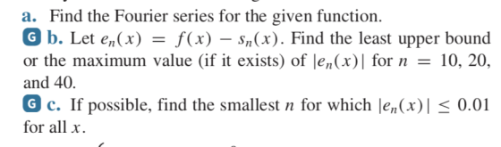a. Find the Fourier series for the given function. G b. Let en(x)-f(x) - Sn(x). Find the least upper bound or the maximum val