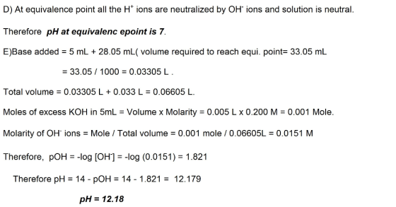 D) At equivalence point all the H* ions are neutralized by OH ions and solution is neutral. Therefore pH at equivalenc epoint