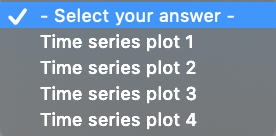 - Select your answer - Time series plot 1 Time series plot 2 Time series plot3 Time series plot 4