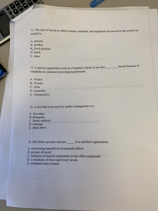 12. The type of layout in which workers, materials, and equipment are moved to the product as needed is: A. process. B. produ