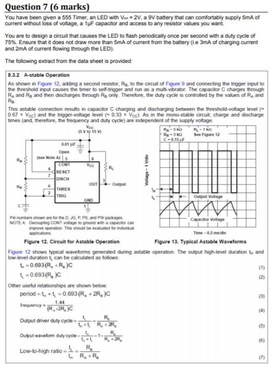 Question 7 (6 marks) You have been given a 555 Timer, an LED with Von 2V, a 9V battery that can comfortably supply 5mA of cur