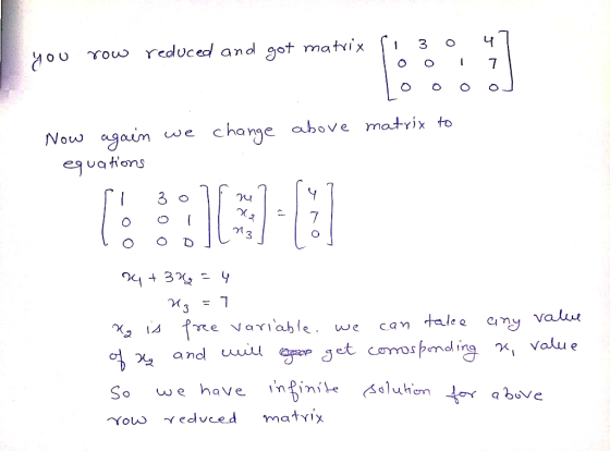 row reducedl and got matix 7 change above matrix to agaim we Now eguatons O can talee ny valie Valu e fre variable and o jet