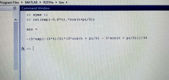 Program Files MATLAB R2016a bin Command Window >>syms t; int (exp (-0.6 t).*cos (t+pi/5)) >> ans 5 sin (t + pi/5))) /34 -(5*e