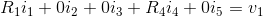 R_{1}i_{1}+0i_{2}+0i_{3}+R_{4}i_{4}+0i_{5}=v_{1}