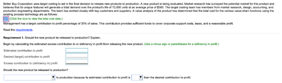 Better Buy Corporation uses target costing to aid in the final decision to release new products to production. A new product