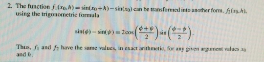 2. The function fi(xo.h)= sin(xo +h)- sin(xo) can be transformed into another form. f2(xo,h), using the trigonometric formula