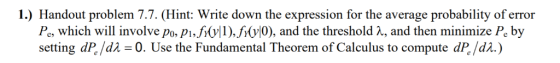 1) Handout problem 7.7. (Hint: Write down the expression for the average probability of error P,, which will involve Po,P1,fo