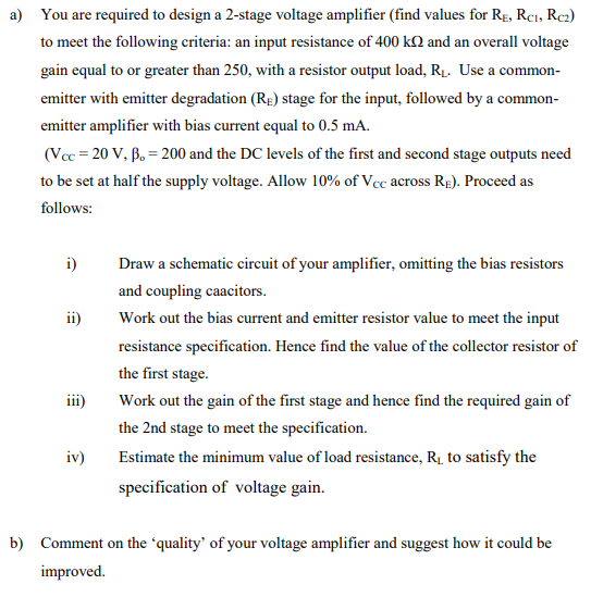 a) You are required to design a 2-stage voltage amplifier (find values for RE,Re, Rca) to meet the following criteria: an inp
