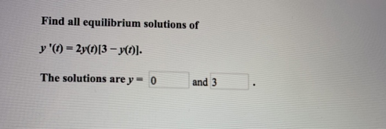 Find all equilibrium solutions of y 2y(o)13-yol. The solutions are y0 and 3