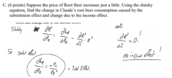 C. (6 points) Suppose the price of Root Beer increases just a little. Using the slutsky equation, find the change in Claudes
