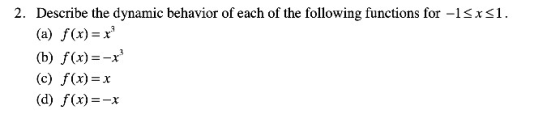 2, Describe the dynamic behavior of each of the following functions for-1 (a) f(x)-x (b) f(x)=-X3 (c) f(x)-x (d) f(x)--x x 1