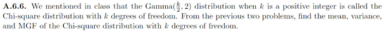 A.6.6. We mentioned in class that the Gamma(, 2) distribution when k is a positive integer is called the Chi-square distribut