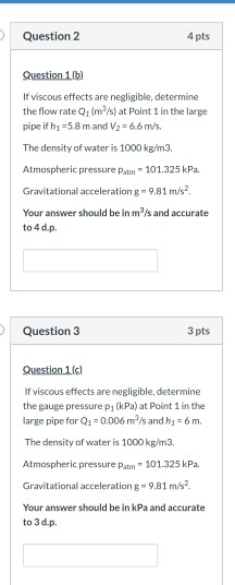 Question 2 4 pts Question 1lb) If viscous effects are negligible, determine the flow rate Qt (m3/s) at Point 1 in the large p