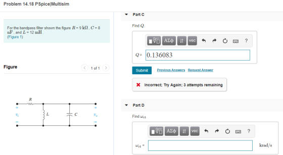 Problem 14.18 PSpice Multisim Part C Find Q For the bandpass filter shown the fiqure R 9 kSn,C 8 nF , and L = 12mH (Figure 1)