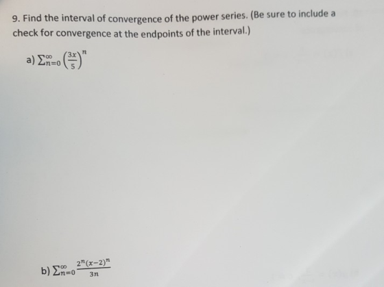 9. Find the interval of convergence of the power series. (Be sure to include a check for convergence at the endpoints of the