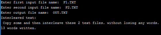 nter first input file name: F1.TXT er second input file name: F2.TXT nter output file n Interleaved text: Copy some and then