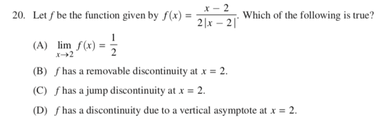 Which of the following is true? 20. Let f be the function given by f(x)- (A) lim f(x)=- (B) f has a removable discontinuity a