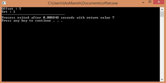 CUsers IshuManish\Documents\ offset.exe ffset 5 et 1 Process exited after 0.008848 seconds with return value 7 Press any key