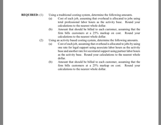 REQUIRED: ( Using a traditional costing system, determine the following amounts Cost of each job, assuming that overhead is a