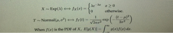 X ~ Exp(A) fx (r)-10 otherwise Normal(μ, σ2)-fr(t) 2πσ When f(x) is the PDF of X, Elo(X)(x)/(x) da.