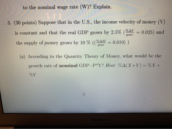 to the nominal wage rate (W)? Explain 3. (30 points) Suppose that in the U.S., the income velocity of money (V) 0.025) and is