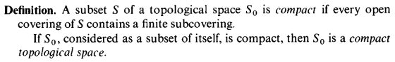 Definition. A subset S of a topological space So is compact if every open covering of S contains a finite subcovering If So,