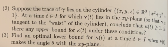 (2) Suppose the trace of γ lies on the cylinder {(x, y, z) E R3 | 11. At a time t I for which v(t) lies in the ry-plane (so t