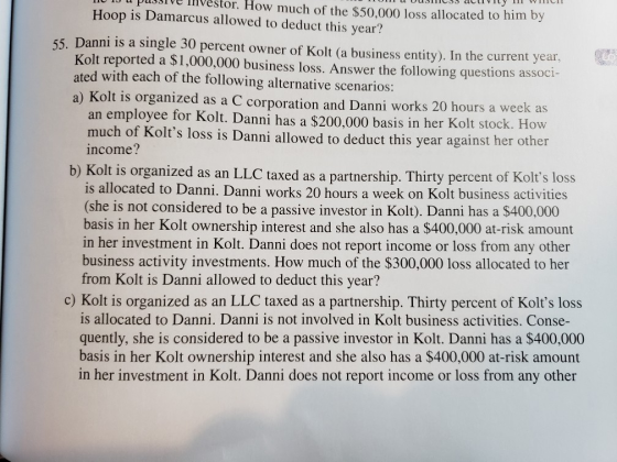 vestor. How much of the $50,000 loss allocated to him by Hoop is Damarcus allowed to deduct this year? 55 Danni is a single 3