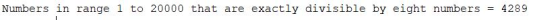 Numbers in range 1 to 20000 that are exactly divisible by eight numbers = 4289