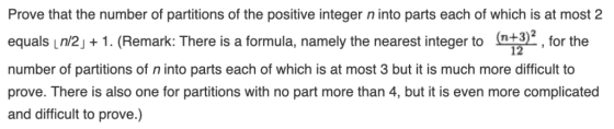 Prove that the number of partitions of the positive integer n into parts each of which is at most 2 (n+3)2 12 equals Ln/21. (