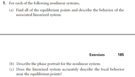 1. For each of the following nonlinear systems, (a) Find all of the equilibrium points and describe the behavior of the assoc